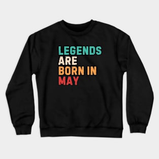 Legends are born in may Crewneck Sweatshirt